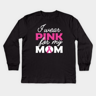 Breast Cancer - I wear pink for my mom Kids Long Sleeve T-Shirt